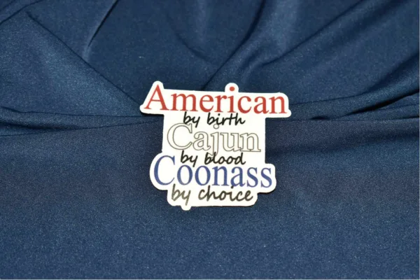 American by birth, Cajun by blood, Coonass by choice sticker